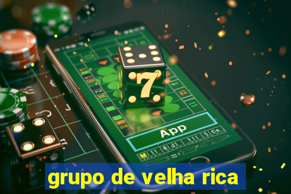 grupo de velha rica